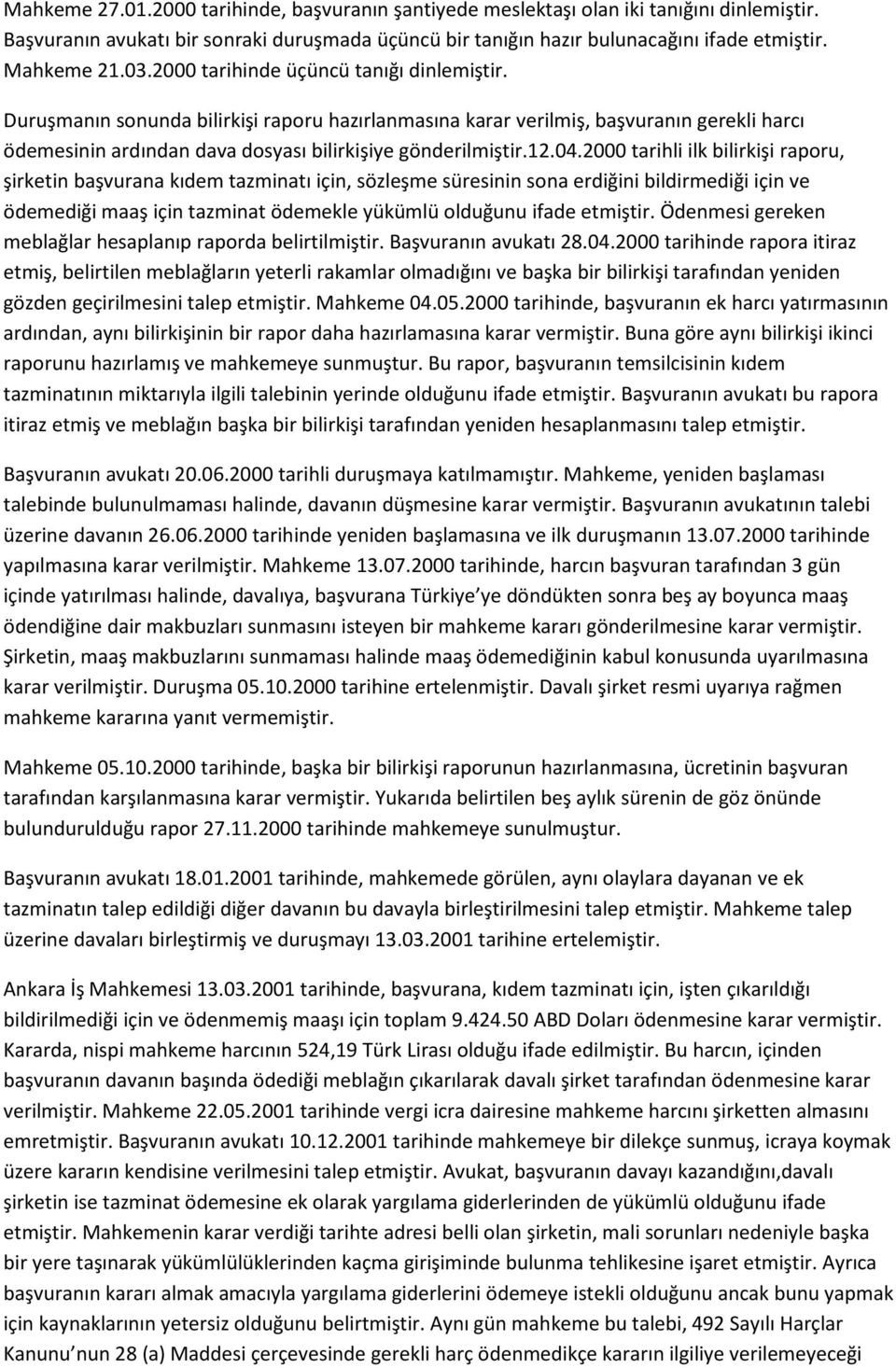 04.2000 tarihli ilk bilirkişi raporu, şirketin başvurana kıdem tazminatı için, sözleşme süresinin sona erdiğini bildirmediği için ve ödemediği maaş için tazminat ödemekle yükümlü olduğunu ifade