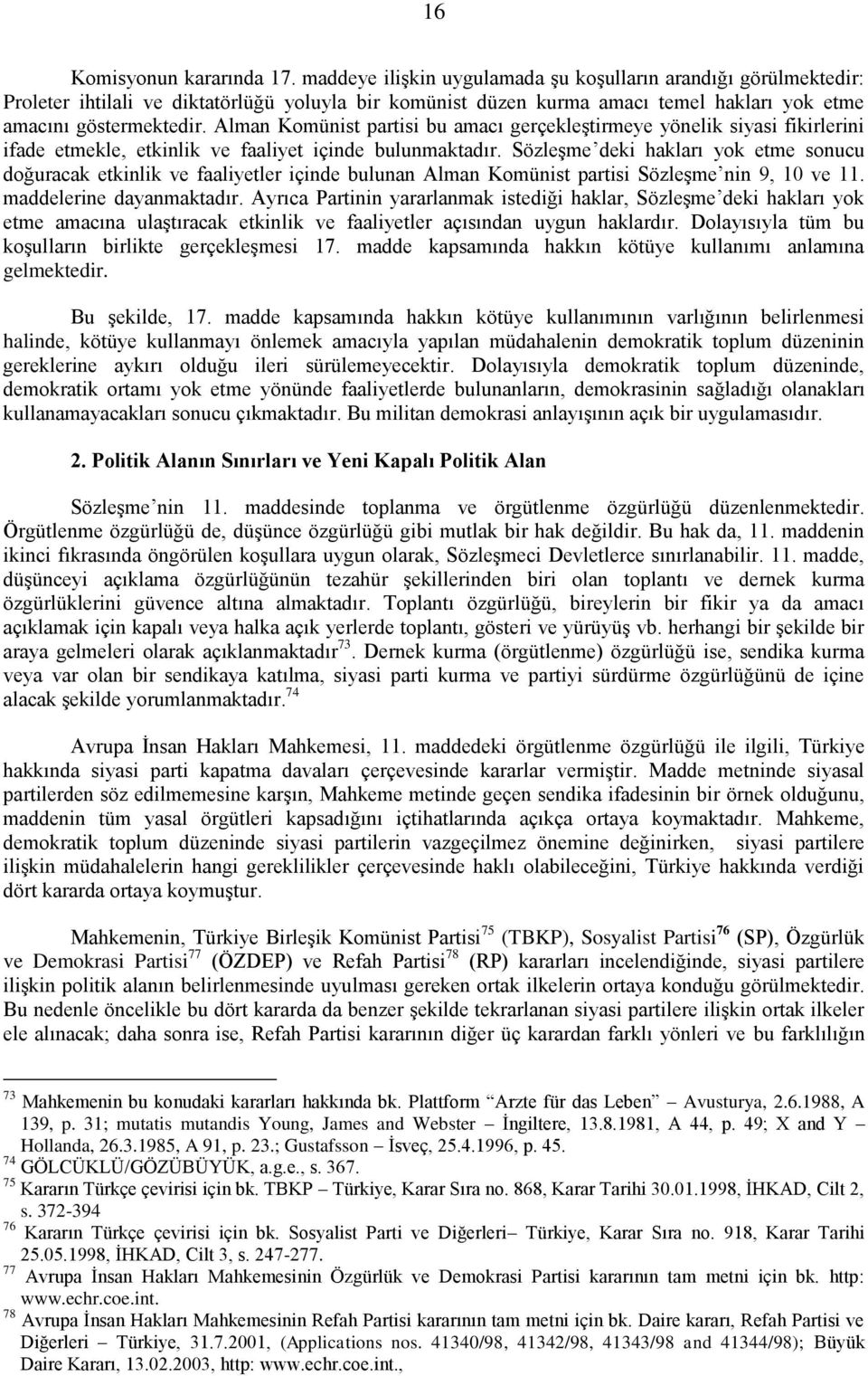 Alman Komünist partisi bu amacı gerçekleştirmeye yönelik siyasi fikirlerini ifade etmekle, etkinlik ve faaliyet içinde bulunmaktadır.