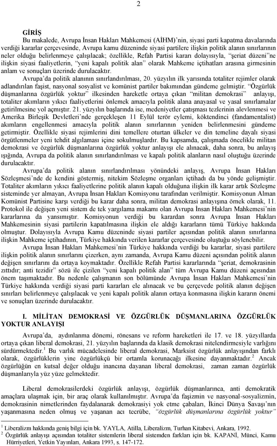 arasına girmesinin anlam ve sonuçları üzerinde durulacaktır. Avrupa da politik alanının sınırlandırılması, 20.