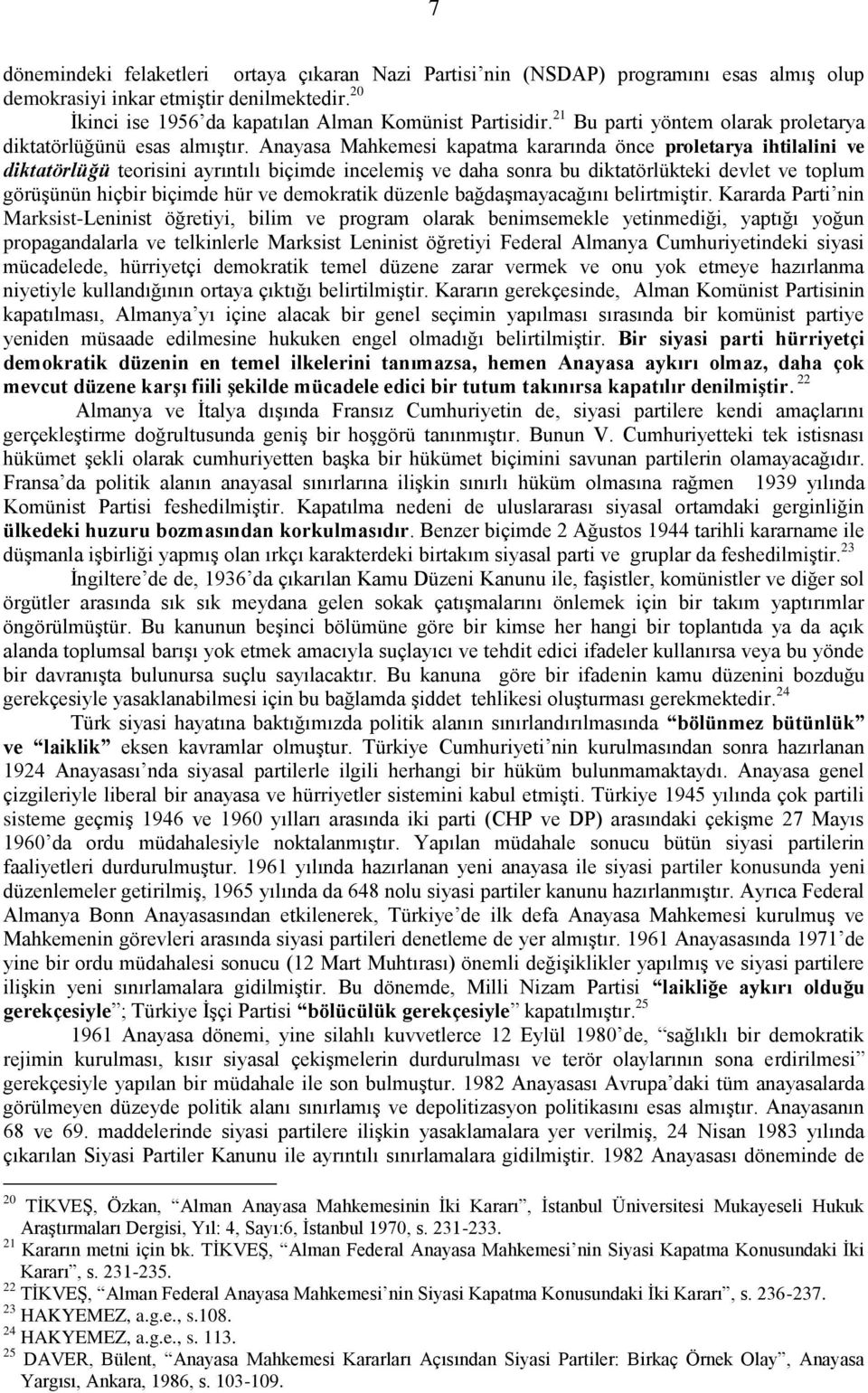 Anayasa Mahkemesi kapatma kararında önce proletarya ihtilalini ve diktatörlüğü teorisini ayrıntılı biçimde incelemiş ve daha sonra bu diktatörlükteki devlet ve toplum görüşünün hiçbir biçimde hür ve