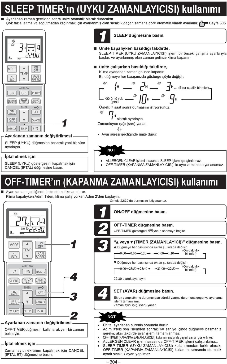 Ünite kapalıyken basıldığı takdirde, SLEEP TIMER (UYKU ZAMANLAYICISI) işlemi bir önceki çalışma ayarlarıyla başlar, ve ayarlanmış olan zaman gelince klima kapanır.