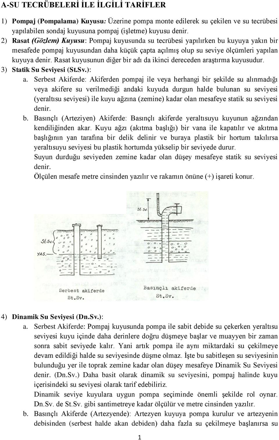 Rasat kuyusunun diğer bir adı da ikinci dereceden araştırma kuyusudur. 3) Statik Su Seviyesi (St.Sv.): a.