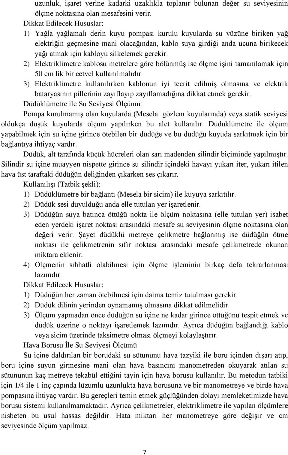 kabloyu silkelemek gerekir. 2) Elektriklimetre kablosu metrelere göre bölünmüş ise ölçme işini tamamlamak için 50 cm lik bir cetvel kullanılmalıdır.