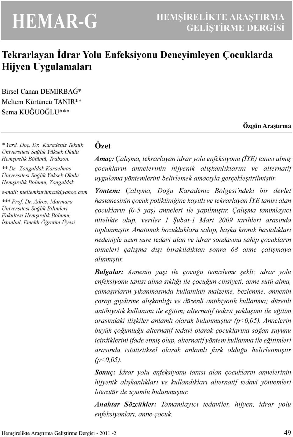 Zonguldak Karaelmas Üniversitesi Saðlýk Yüksek Okulu Hemþirelik Bölümü, Zonguldak e-mail: meltemkurtuncu@yahoo.com *** Prof. Dr.