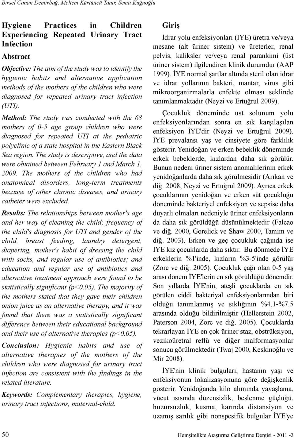 Method: The study was conducted with the 68 mothers of 0-5 age group children who were diagnosed for repeated UTI at the pediatric polyclinic of a state hospital in the Eastern Black Sea region.