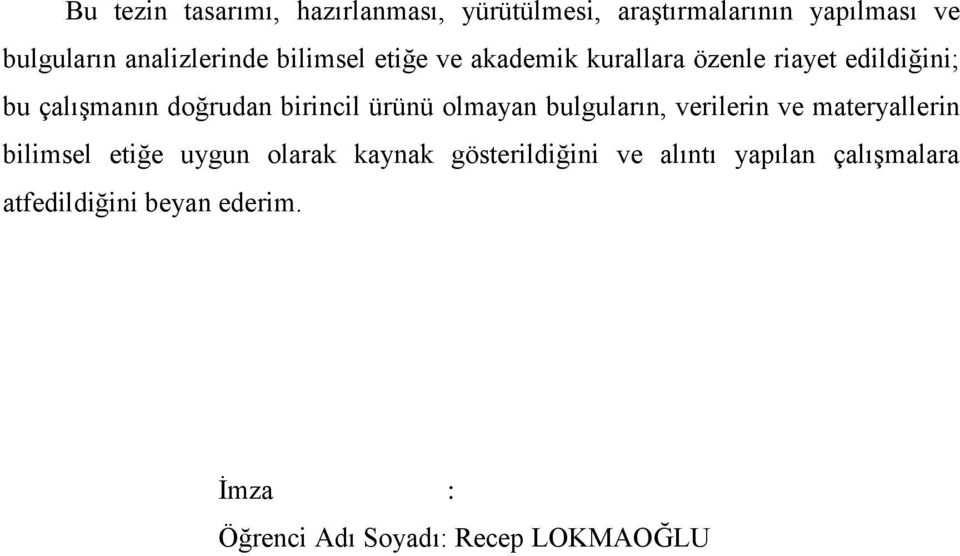 birincil ürünü olmayan bulguların, verilerin ve materyallerin bilimsel etiğe uygun olarak kaynak