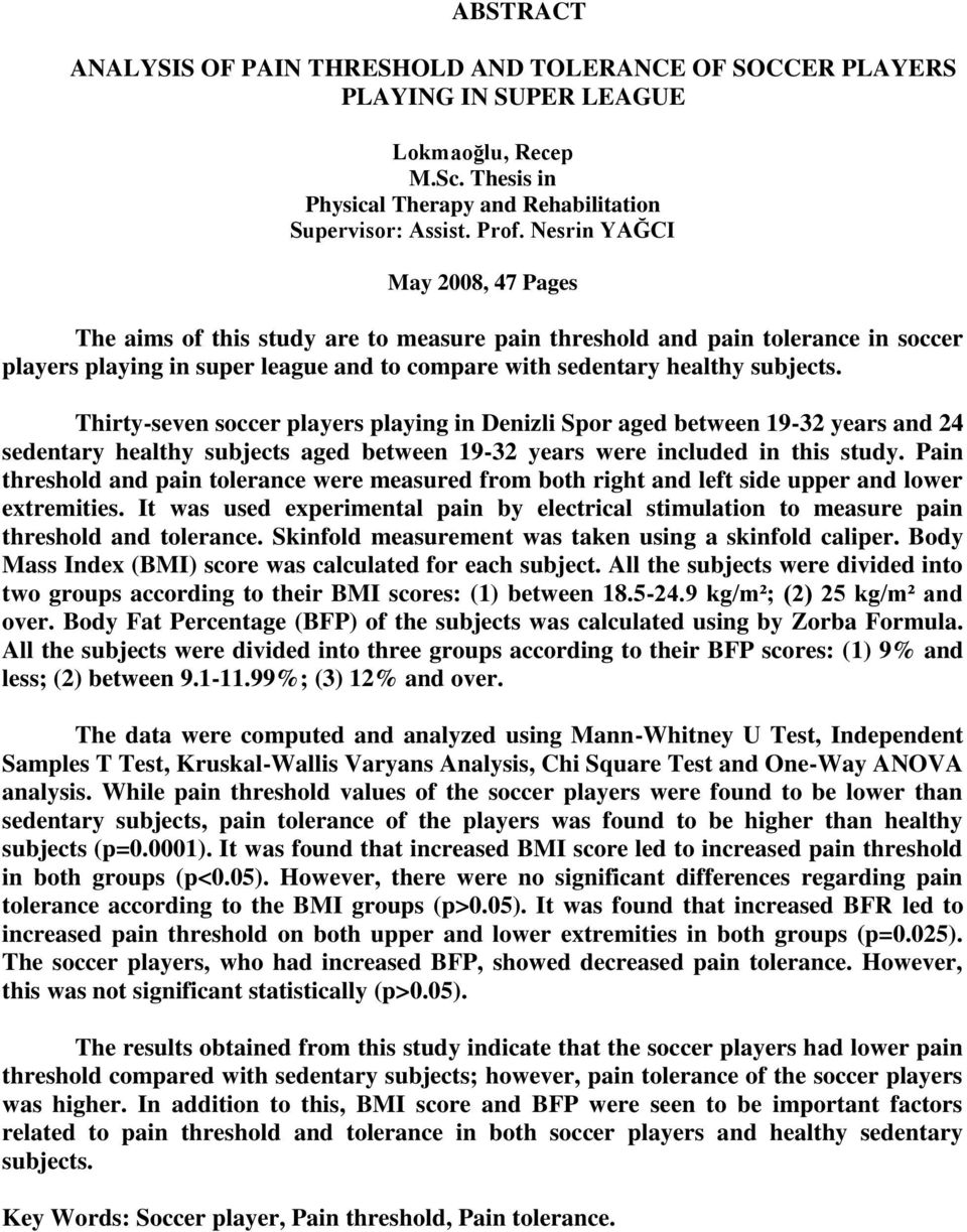 Thirty-seven soccer players playing in Denizli Spor aged between 19-32 years and 24 sedentary healthy subjects aged between 19-32 years were included in this study.