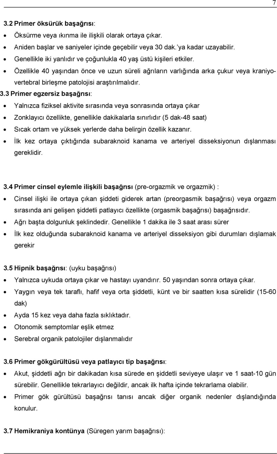 Özellikle 40 yaşından önce ve uzun süreli ağrıların varlığında arka çukur veya kraniyovertebral birleşme patolojisi araştırılmalıdır. 3.