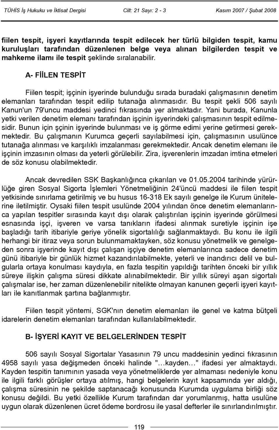 Bu tespit þekli 506 sayýlý Kanun'un 79'uncu maddesi yedinci fýkrasýnda yer almaktadýr.