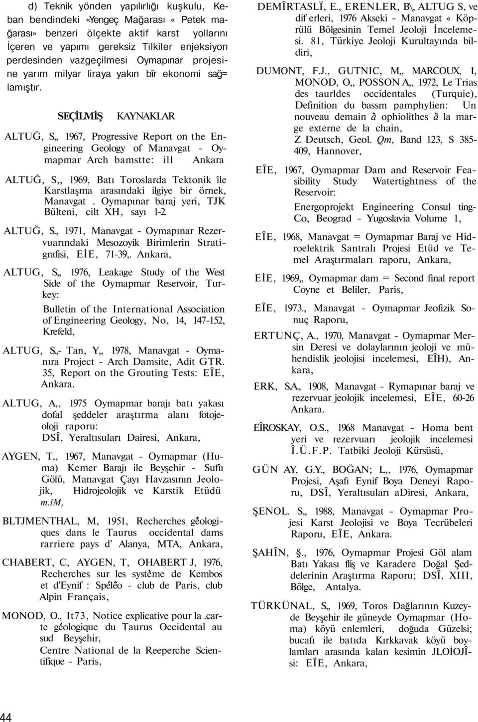 SEÇİLMİŞ KAYNAKLAR ALTUĞ, S,, 1967, Progressive Report on the Engineering Geology of Manavgat - Oymapmar Arch bamstte: ill Ankara ALTUĞ, S,, 1969, Batı Toroslarda Tektonik île Karstlaşma arasındaki