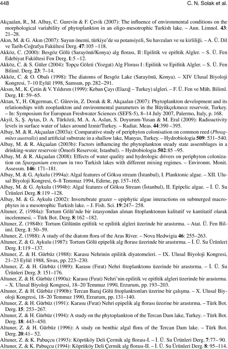 Akın (2007): Suyun önemi, türkiye de su potansiyeli, Su havzaları ve su kirliliği. A. Ü. Dil ve Tarih-Coğrafya Fakültesi Derg. 47: 105 118. Akköz, C.