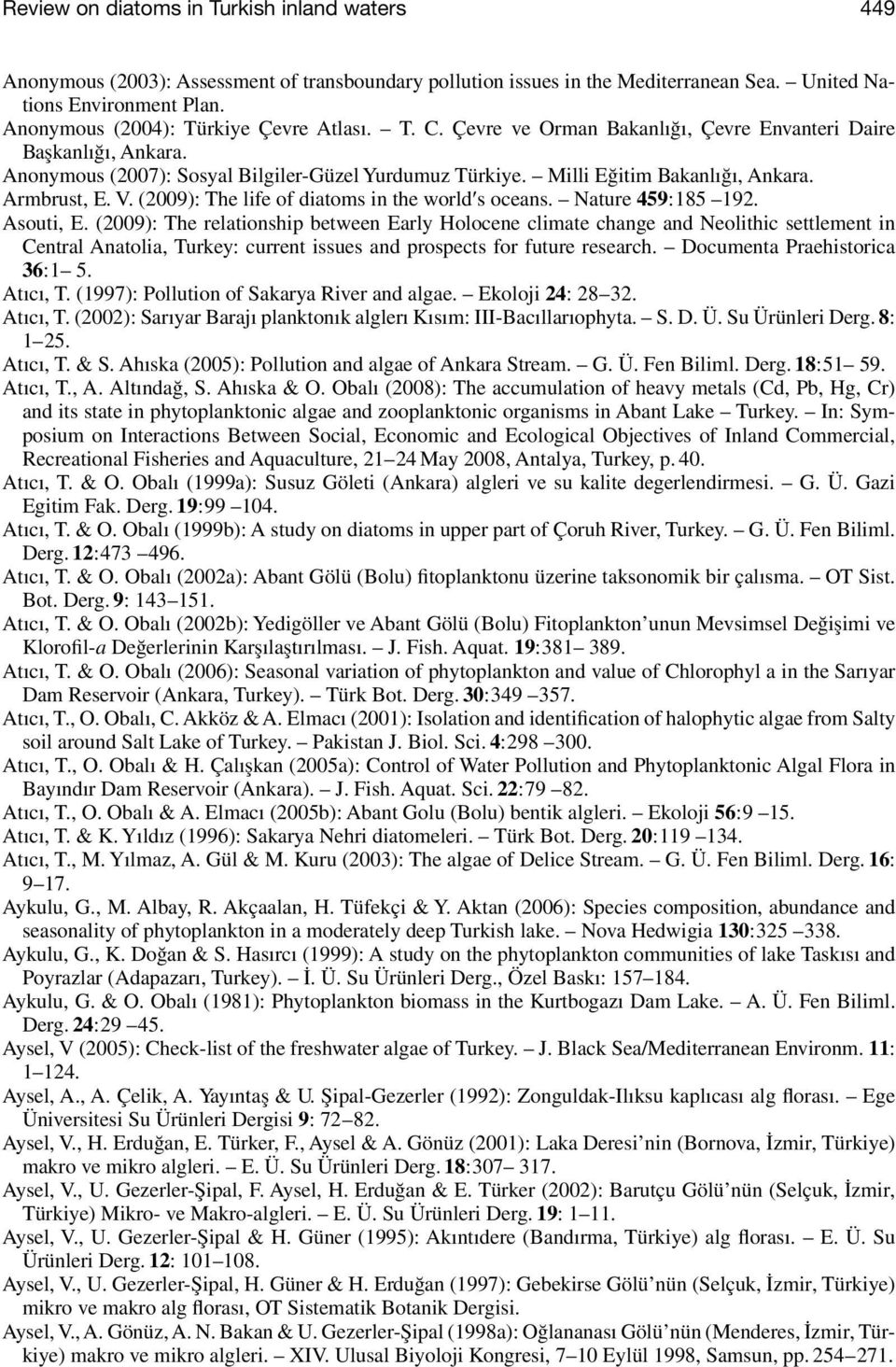 Milli Eğitim Bakanlığı, Ankara. Armbrust, E. V. (2009): The life of diatoms in the world s oceans. Nature 459: 185 192. Asouti, E.