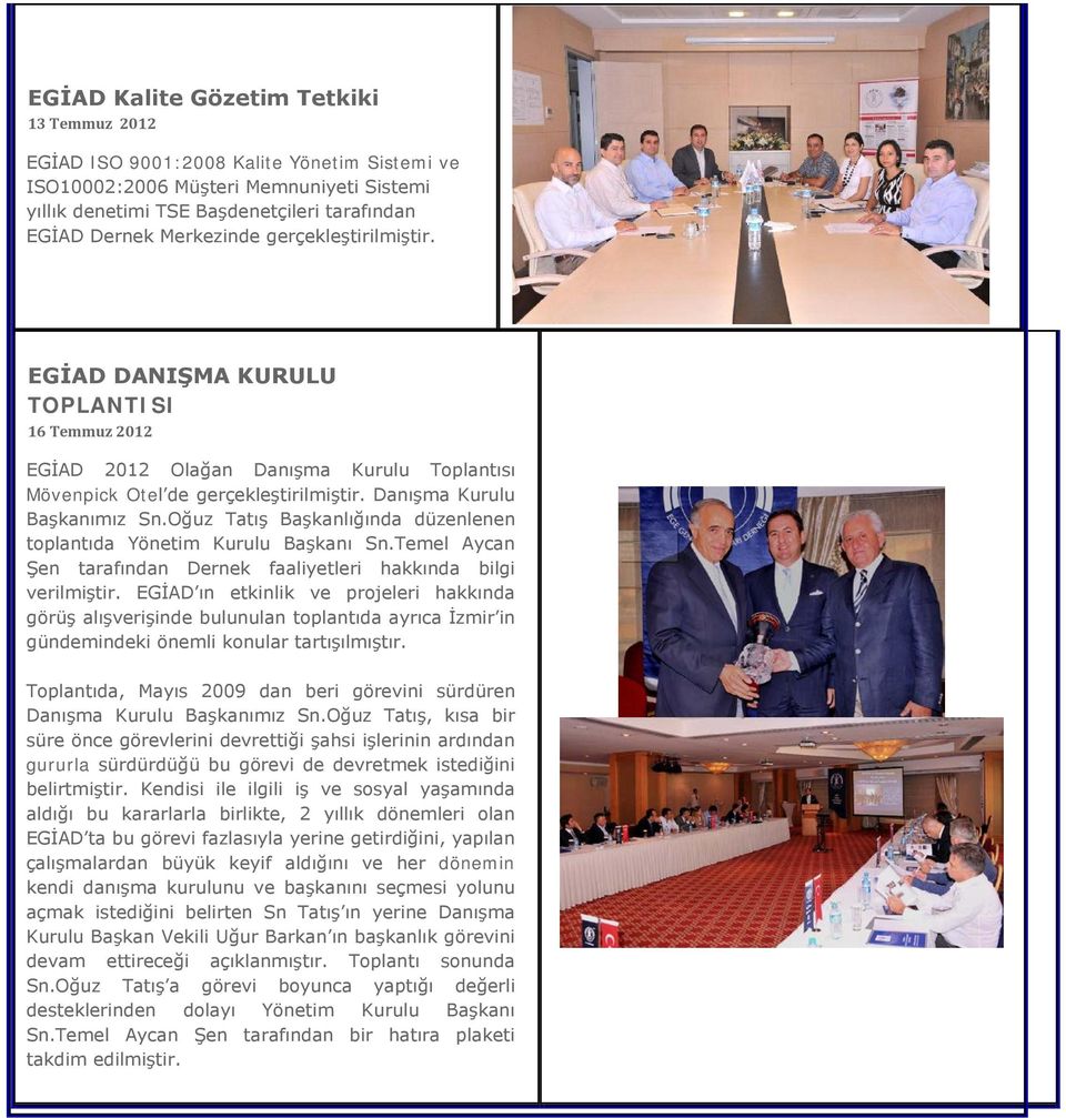 Oğuz Tatış Başkanlığında düzenlenen toplantıda Yönetim Kurulu Başkanı Sn.Temel Aycan Şen tarafından Dernek faaliyetleri hakkında bilgi verilmiştir.