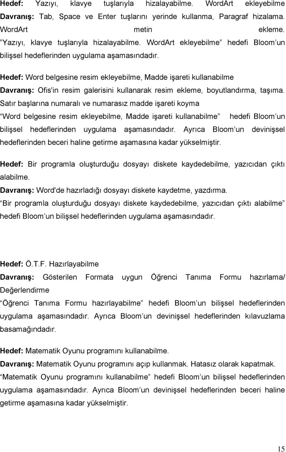 Hedef: Word belgesine resim ekleyebilme, Madde işareti kullanabilme Davranış: Ofis'in resim galerisini kullanarak resim ekleme, boyutlandırma, taşıma.