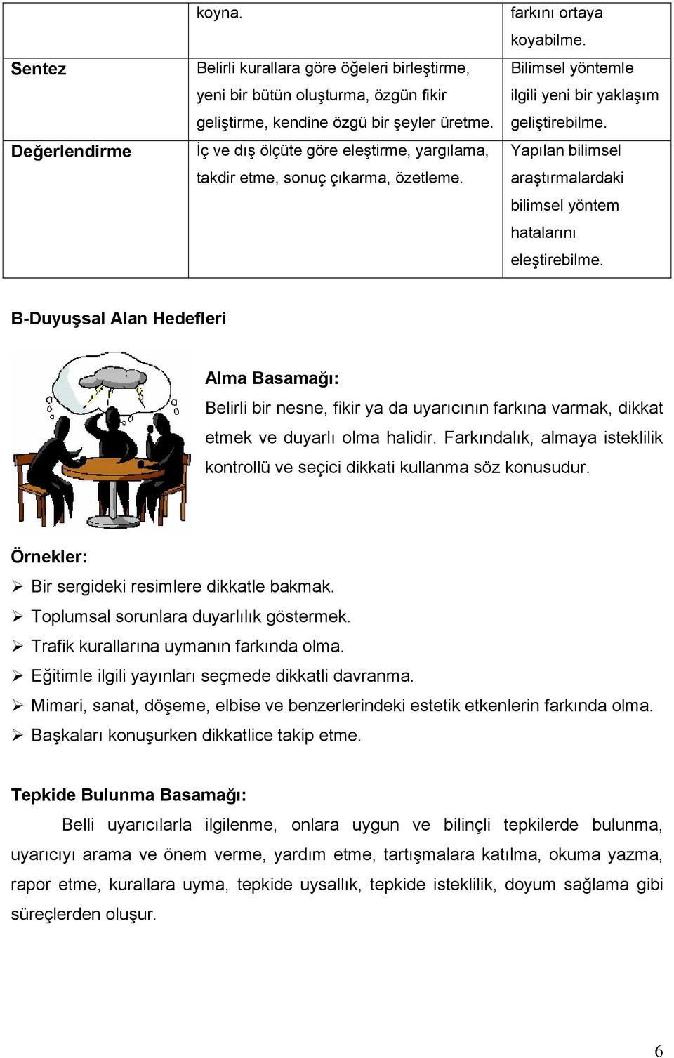 Yapılan bilimsel araştırmalardaki bilimsel yöntem hatalarını eleştirebilme.