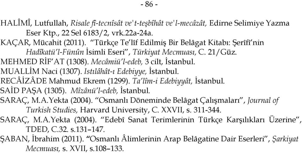 Istılâhât-ı Edebiyye, İstanbul. RECÂİZÂDE Mahmud Ekrem (1299). Ta lîm-i Edebiyyât, İstanbul. SAİD PAŞA (1305). Mîzânü l-edeb, İstanbul. SARAÇ, M.A.Yekta (2004).