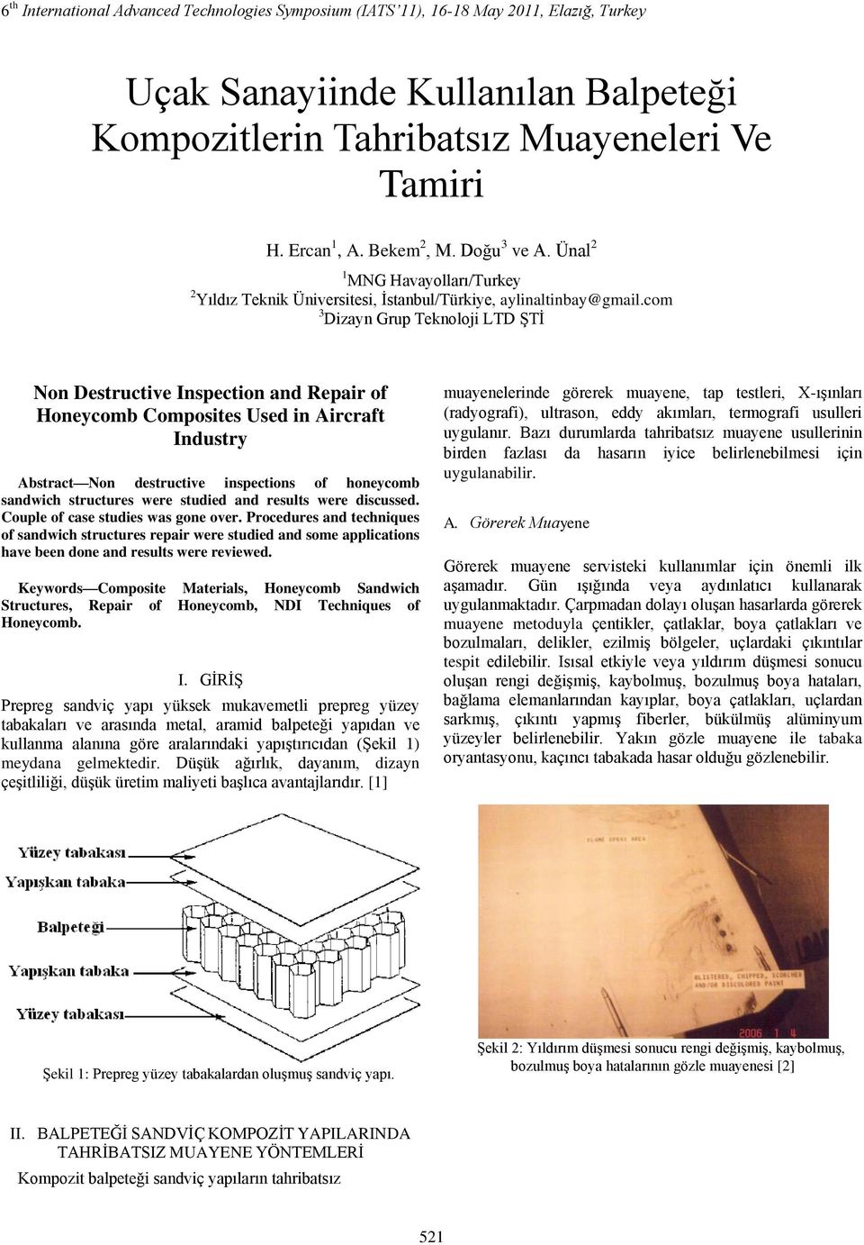 com 3 Dizayn Grup Teknoloji LTD ġtġ Non Destructive Inspection and Repair of Honeycomb Composites Used in Aircraft Industry Abstract Non destructive inspections of honeycomb sandwich structures were