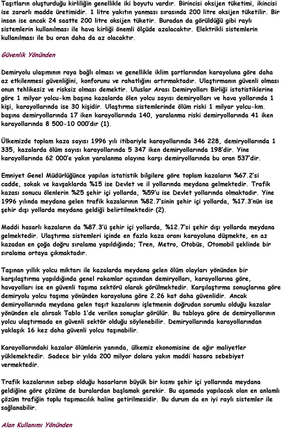 Elektrikli sistemlerin kullanılması ile bu oran daha da az olacaktır.