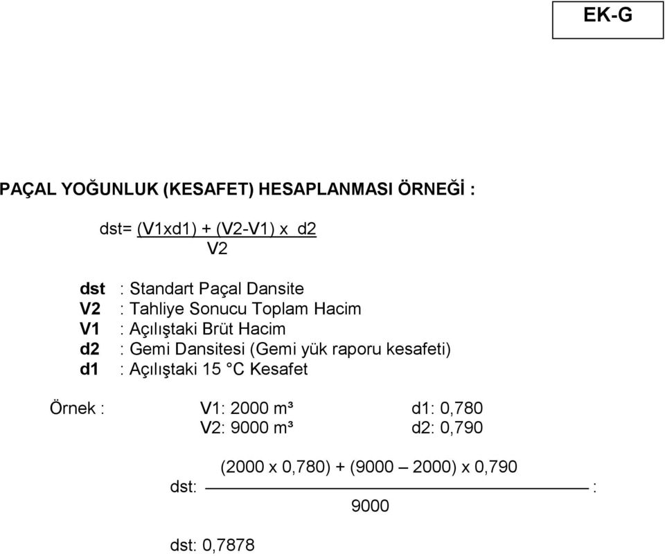 Gemi Dansitesi (Gemi yük raporu kesafeti) d1 : Açılıştaki 15 C Kesafet Örnek : V1: 2000