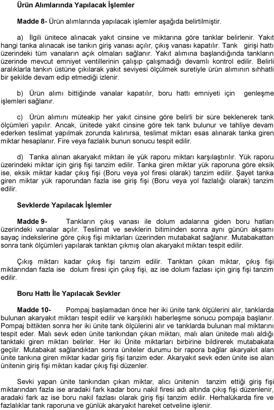 Yakıt alımına başlandığında tankların üzerinde mevcut emniyet ventillerinin çalışıp çalışmadığı devamlı kontrol edilir.