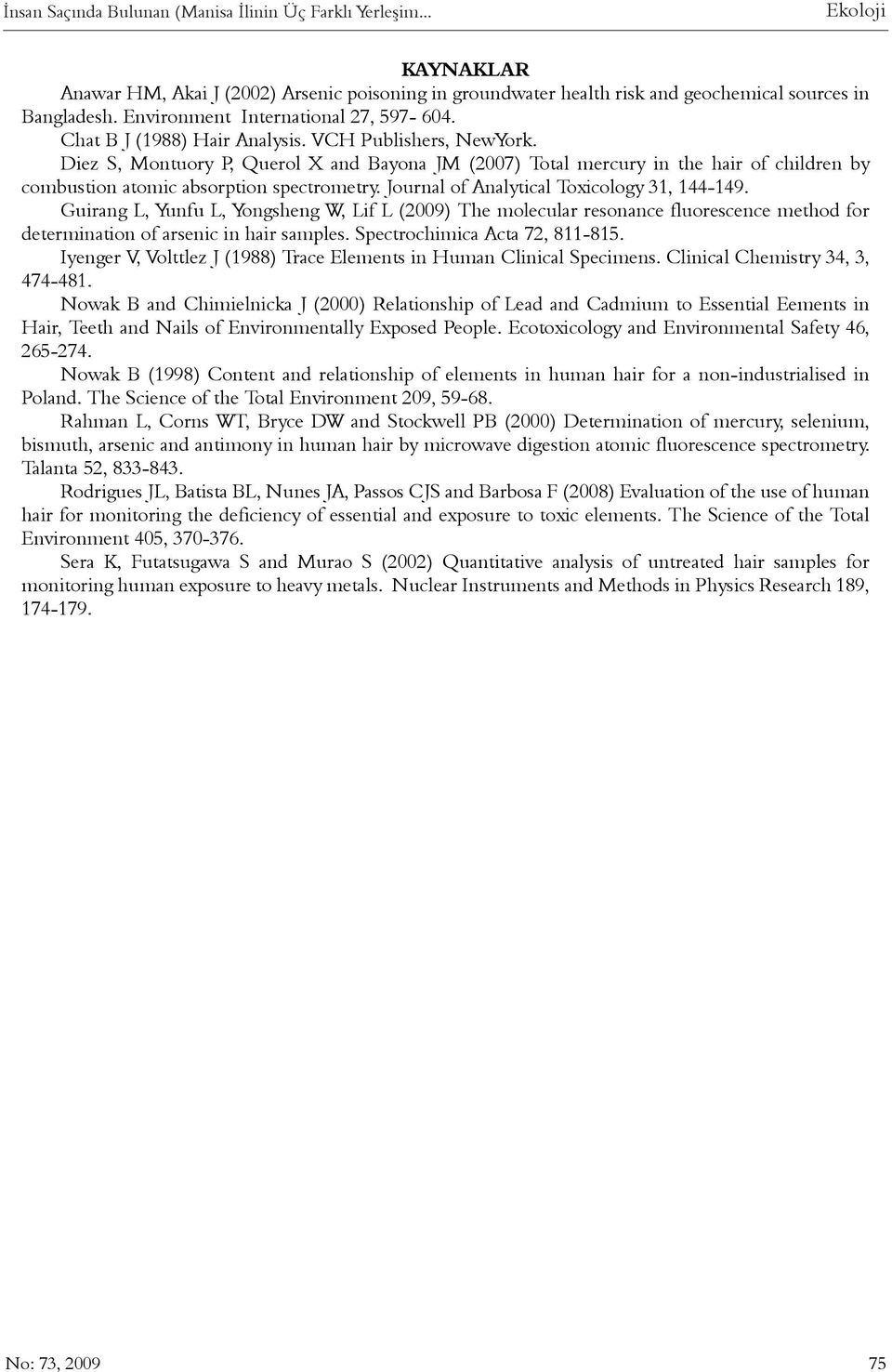 Diez S, Montuory P, Querol X and Bayona JM (2007) Total mercury in the hair of children by combustion atomic absorption spectrometry. Journal of Analytical Toxicology 31, 144-149.