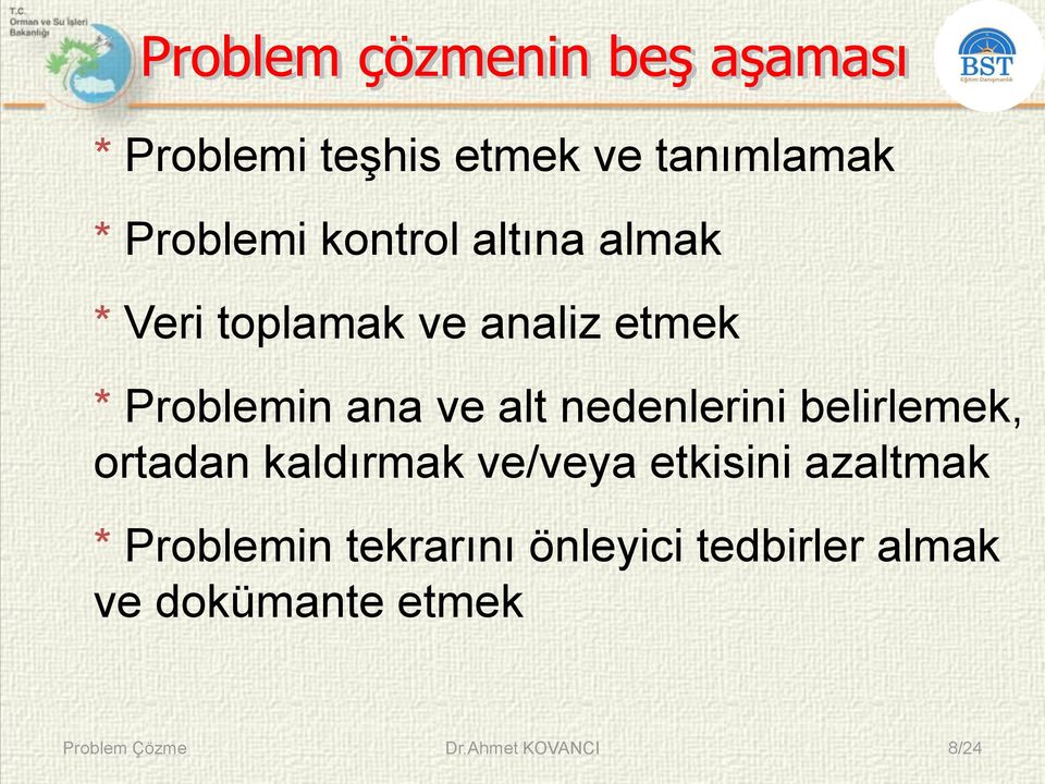 belirlemek, ortadan kaldırmak ve/veya etkisini azaltmak * Problemin