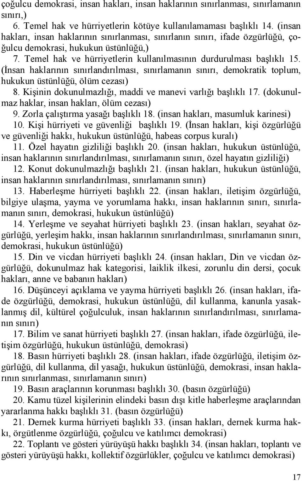 (Đnsan haklarının sınırlandırılması, sınırlamanın sınırı, demokratik toplum, hukukun üstünlüğü, ölüm cezası) 8. Kişinin dokunulmazlığı, maddi ve manevi varlığı başlıklı 17.