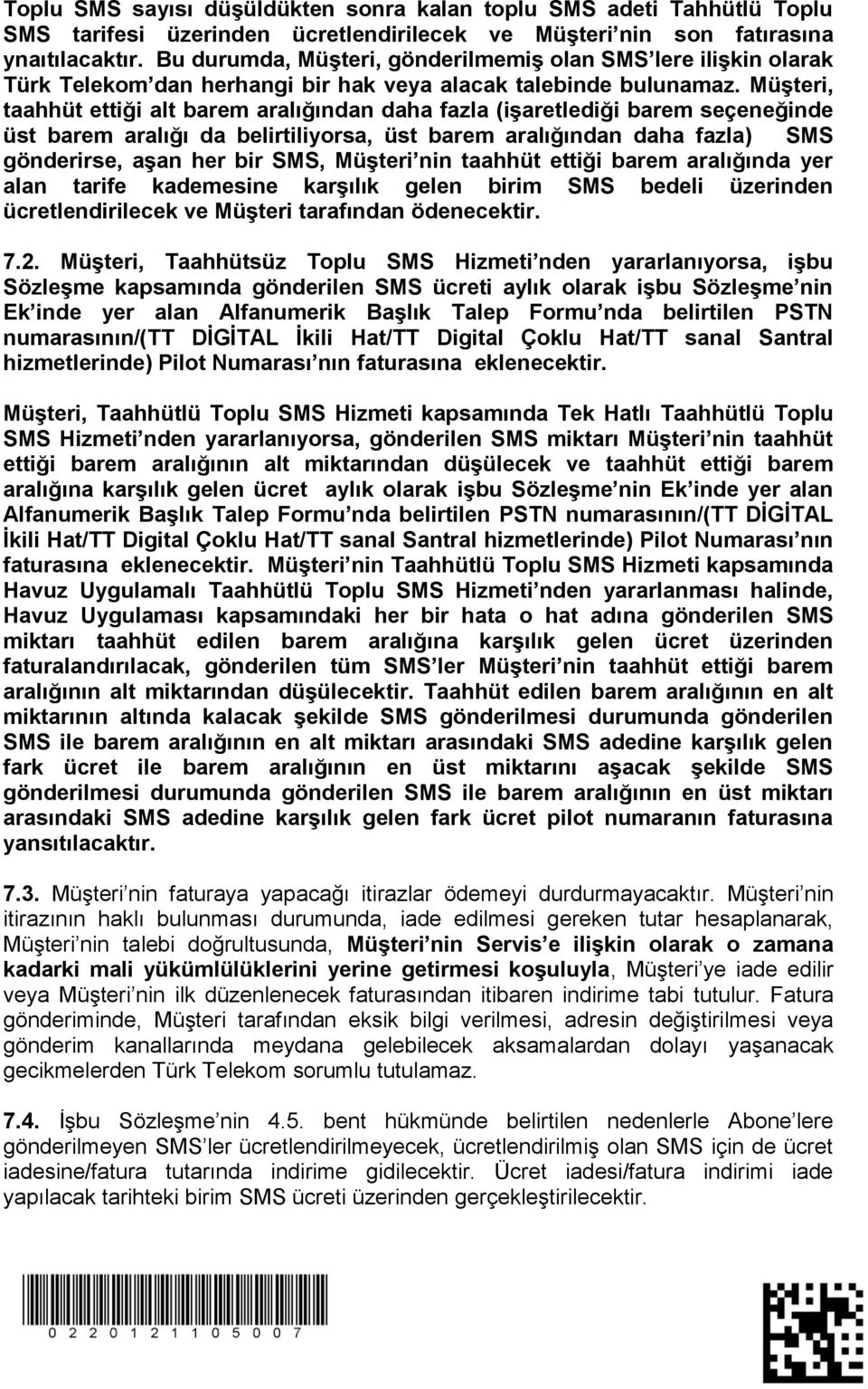 Müşteri, taahhüt ettiği alt barem aralığından daha fazla (işaretlediği barem seçeneğinde üst barem aralığı da belirtiliyorsa, üst barem aralığından daha fazla) SMS gönderirse, aşan her bir SMS,