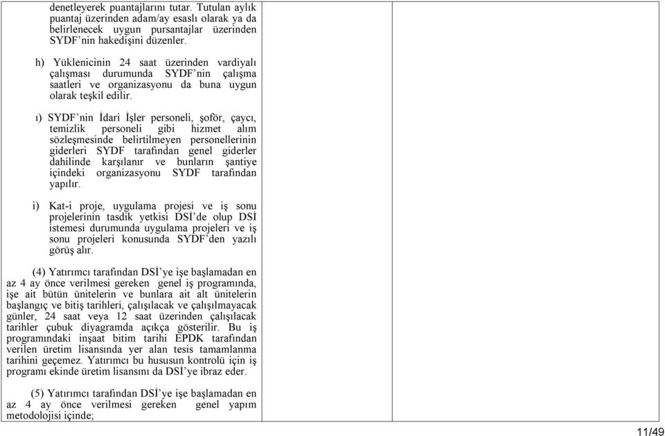 ı) SYDF nin İdari İşler personeli, şoför, çaycı, temizlik personeli gibi hizmet alım sözleşmesinde belirtilmeyen personellerinin giderleri SYDF tarafından genel giderler dahilinde karşılanır ve