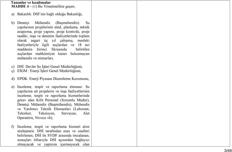 fıkrasında belirtilen suçlardan mahkûmiyet kararı bulunmayan mühendis ve mimarları, c) DSİ: Devlet Su İşleri Genel Müdürlüğünü, ç) EİGM : Enerji İşleri Genel Müdürlüğünü, d) EPDK: Enerji Piyasası