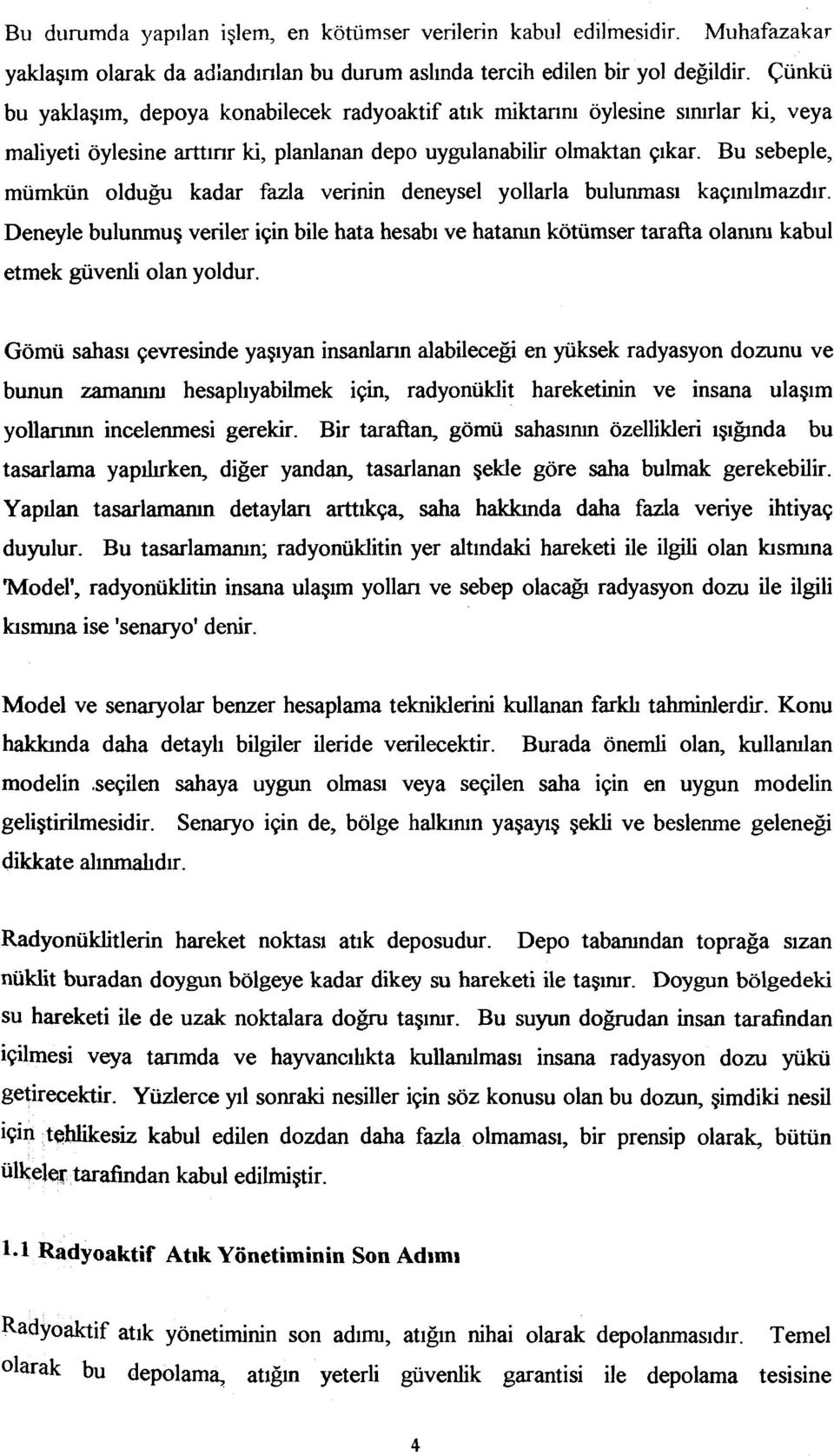 Bu sebeple, mümkün olduğu kadar fazla verinin deneysel yollarla bulunması kaçınılmazdır.