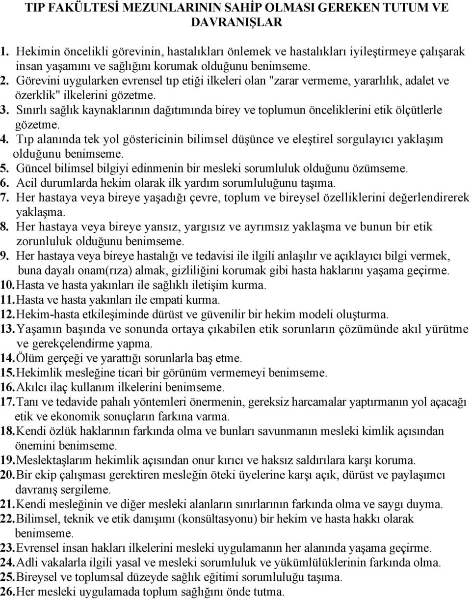 Görevini uygularken evrensel tıp etiği ilkeleri olan "zarar vermeme, yararlılık, adalet ve özerklik" ilkelerini gözetme. 3.