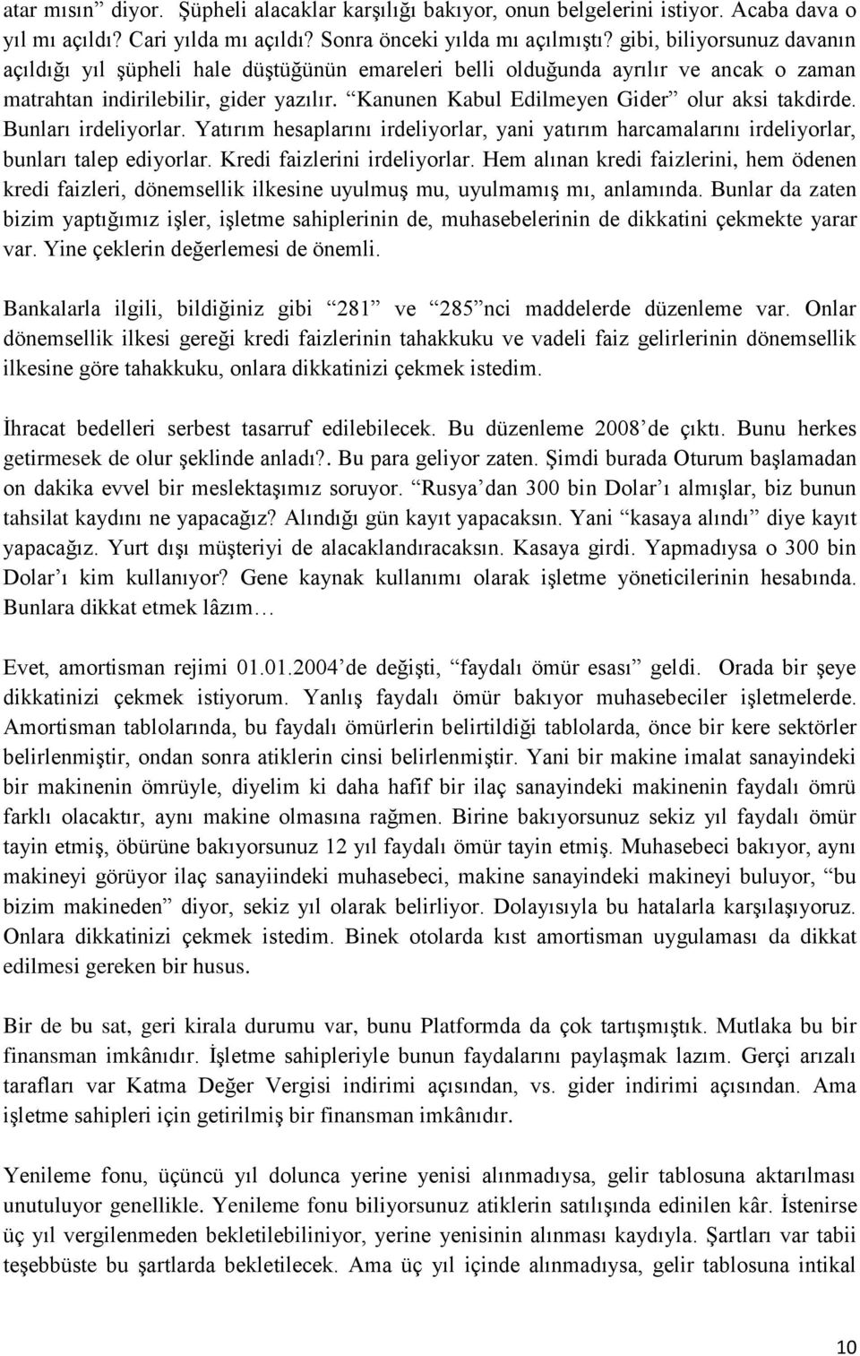 Kanunen Kabul Edilmeyen Gider olur aksi takdirde. Bunları irdeliyorlar. Yatırım hesaplarını irdeliyorlar, yani yatırım harcamalarını irdeliyorlar, bunları talep ediyorlar.