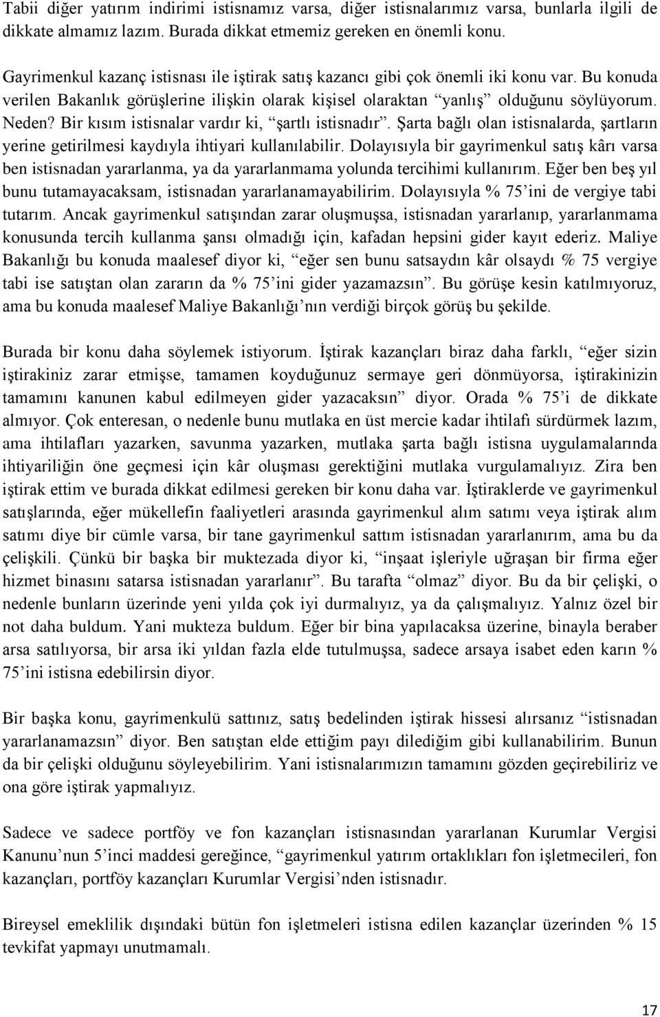 Bir kısım istisnalar vardır ki, şartlı istisnadır. Şarta bağlı olan istisnalarda, şartların yerine getirilmesi kaydıyla ihtiyari kullanılabilir.