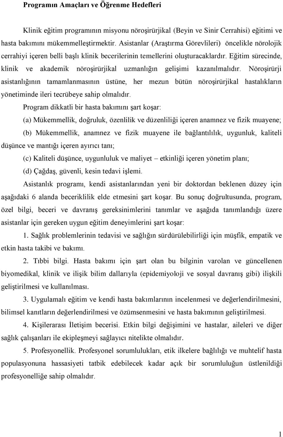 Eğitim sürecinde, klinik ve akademik nöroşirürjikal uzmanlığın gelişimi kazanılmalıdır.