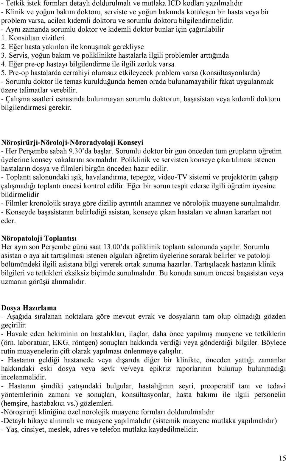 Servis, yoğun bakım ve poliklinikte hastalarla ilgili problemler arttığında 4. Eğer pre-op hastayı bilgilendirme ile ilgili zorluk varsa 5.