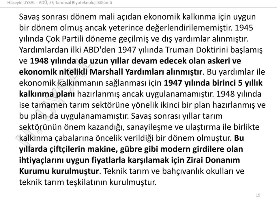 Bu yardımlar ile ekonomik kalkınmanın sağlanması için 1947 yılında birinci 5 yıllık kalkınma planı hazırlanmış ancak uygulanamamıştır.