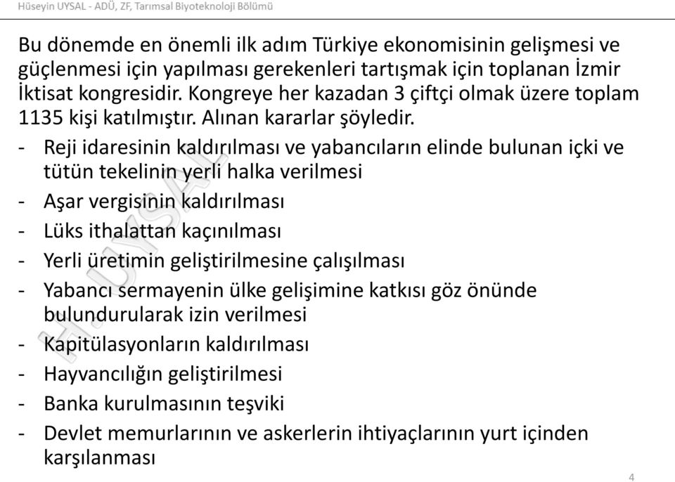 - Reji idaresinin kaldırılması ve yabancıların elinde bulunan içki ve tütün tekelinin yerli halka verilmesi - Aşar vergisinin kaldırılması - Lüks ithalattan kaçınılması - Yerli