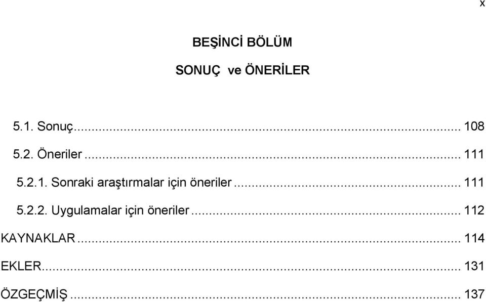 1 5.2.1. Sonraki araştırmalar için öneriler... 111 5.