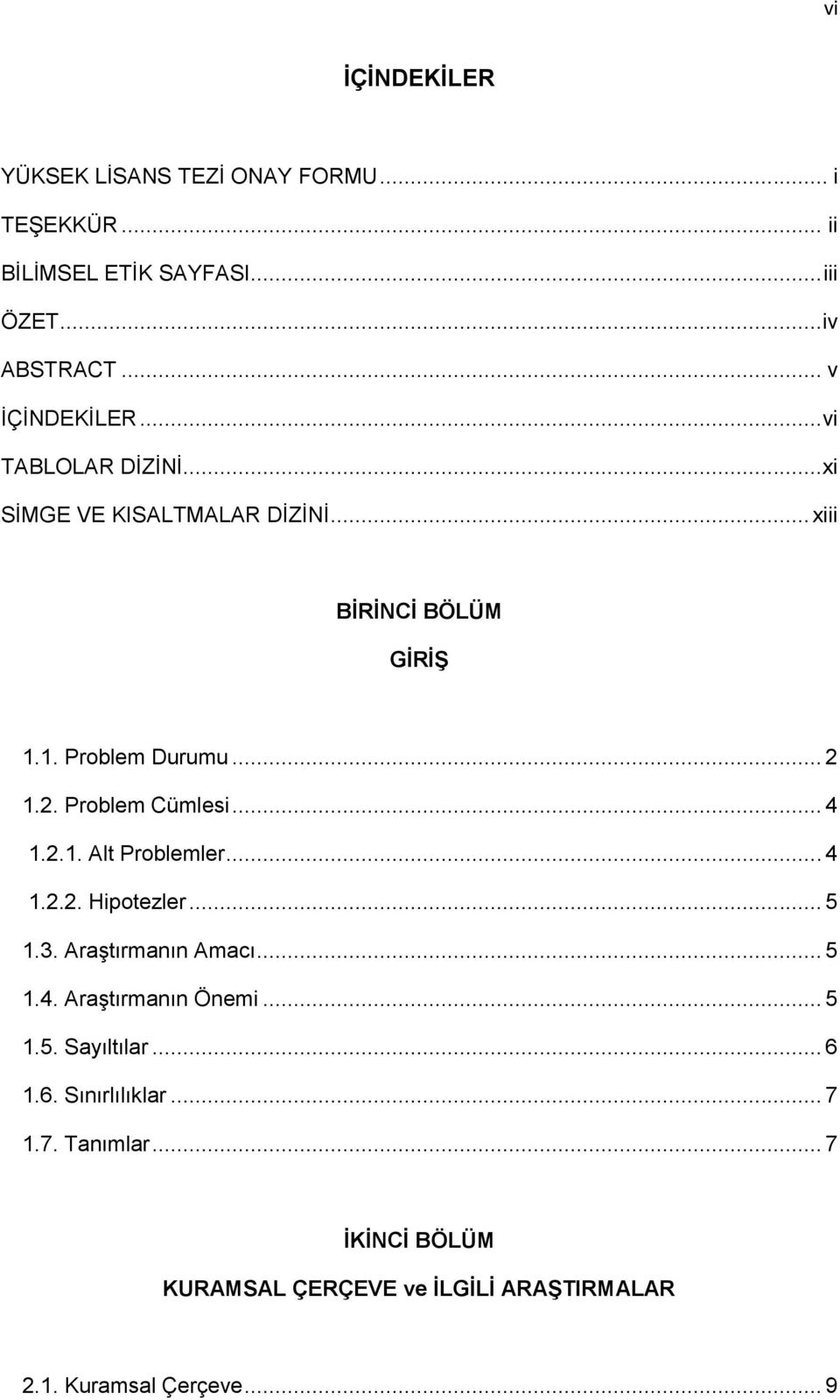 .. 4 1.2.1. Alt Problemler... 4 1.2.2. Hipotezler... 5 1.3. Araştırmanın Amacı... 5 1.4. Araştırmanın Önemi... 5 1.5. Sayıltılar.