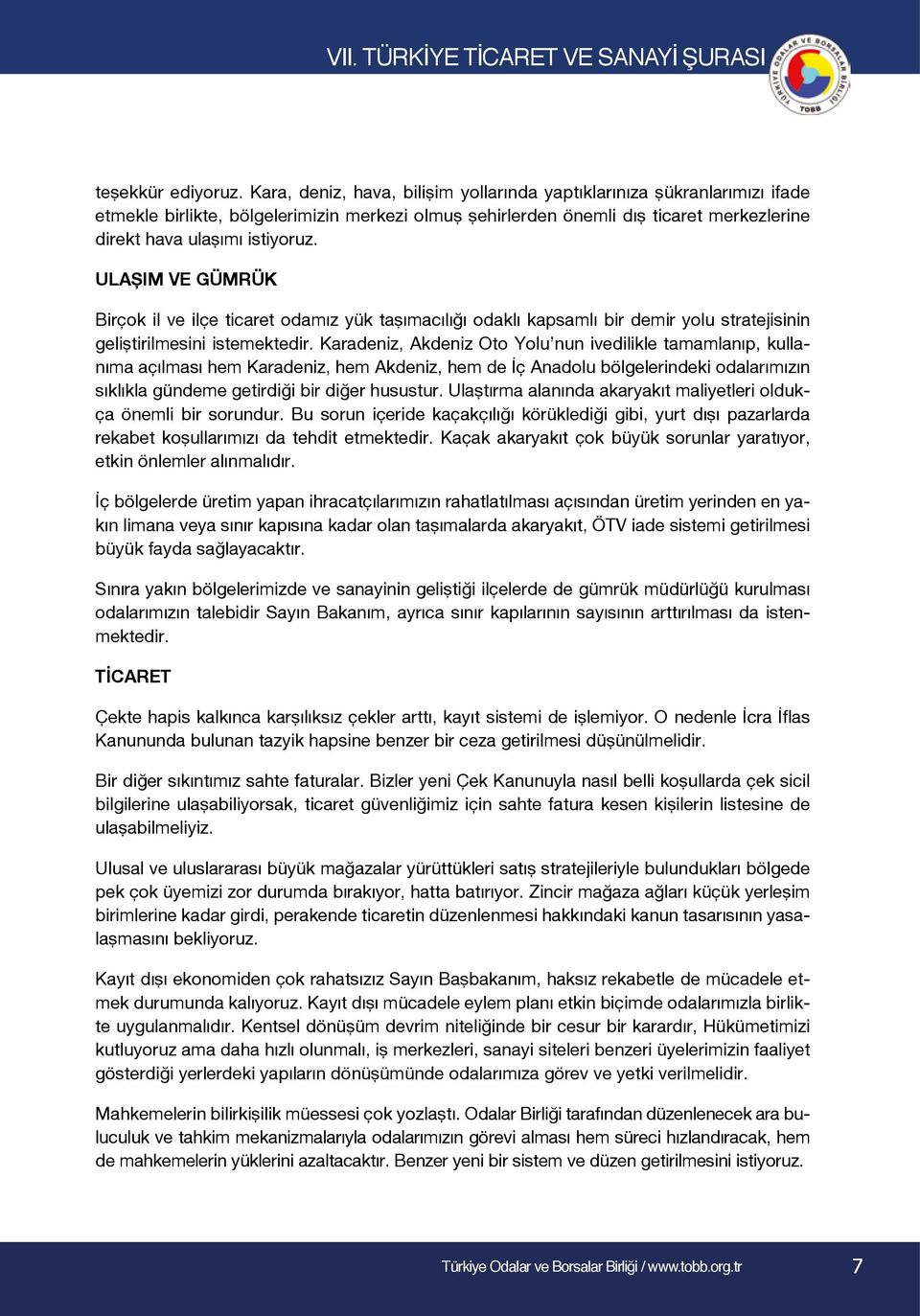 ULAŞIM VE GÜMRÜK Birçok il ve ilçe ticaret odamız yük taşımacılığı odaklı kapsamlı bir demir yolu stratejisinin geliştirilmesini istemektedir.