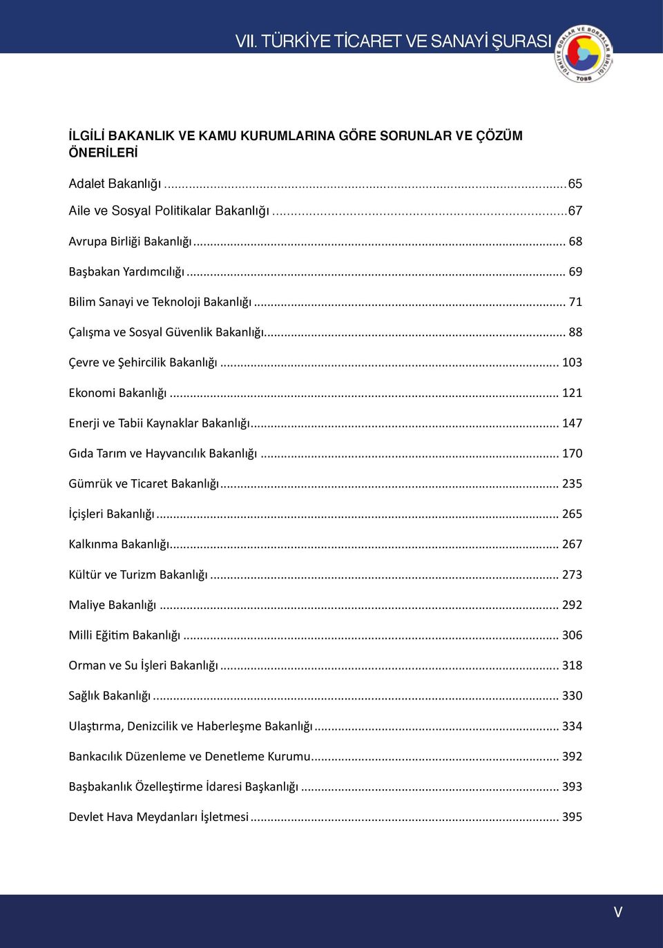 .. 147 Gıda Tarım ve Hayvancılık Bakanlığı... 170 Gümrük ve Ticaret Bakanlığı... 235 İçişleri Bakanlığı... 265 Kalkınma Bakanlığı... 267 Kültür ve Turizm Bakanlığı... 273 Maliye Bakanlığı.