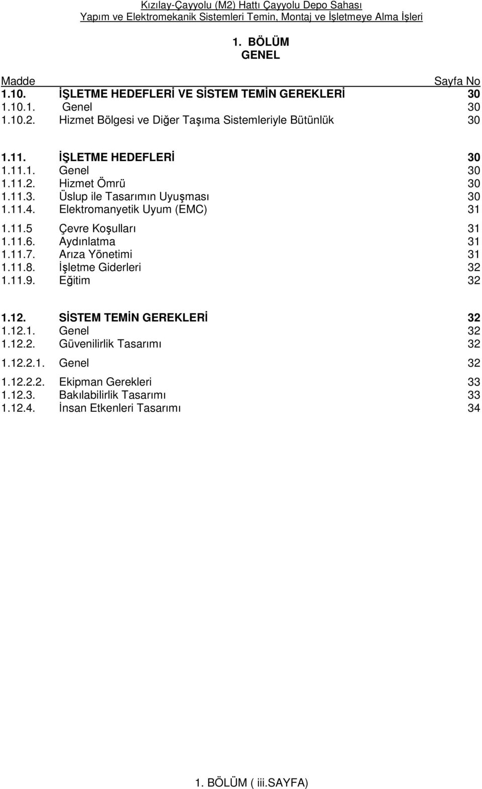 11.4. Elektromanyetik Uyum (EMC) 31 1.11.5 Çevre Koşulları 31 1.11.6. Aydınlatma 31 1.11.7. Arıza Yönetimi 31 1.11.8. İşletme Giderleri 32 1.11.9. Eğitim 32 1.12.