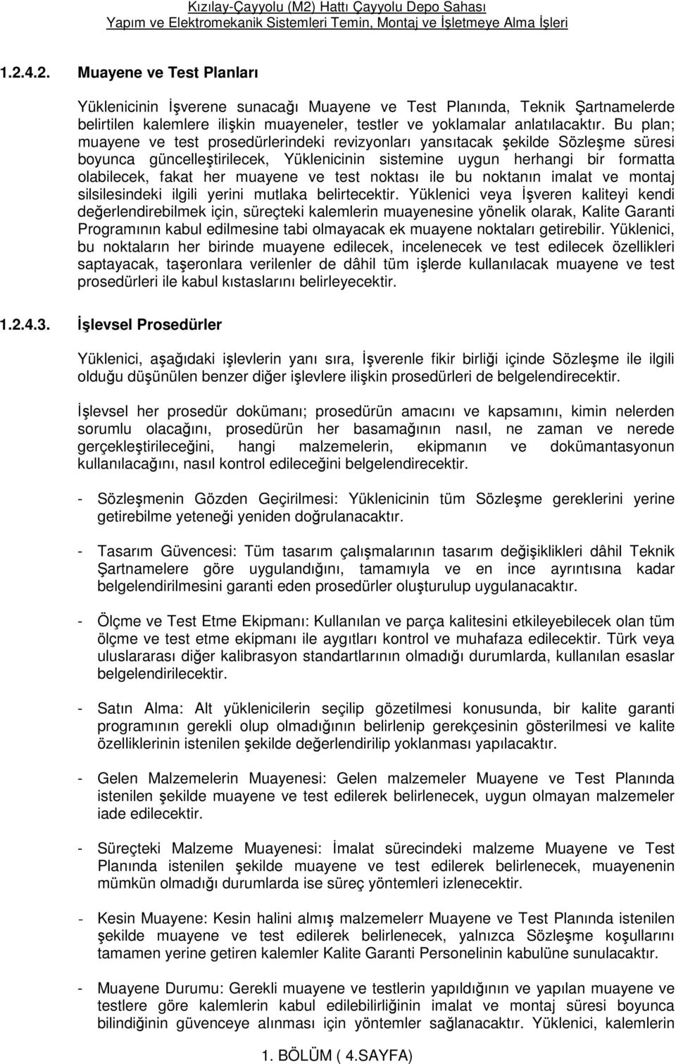 ve test noktası ile bu noktanın imalat ve montaj silsilesindeki ilgili yerini mutlaka belirtecektir.