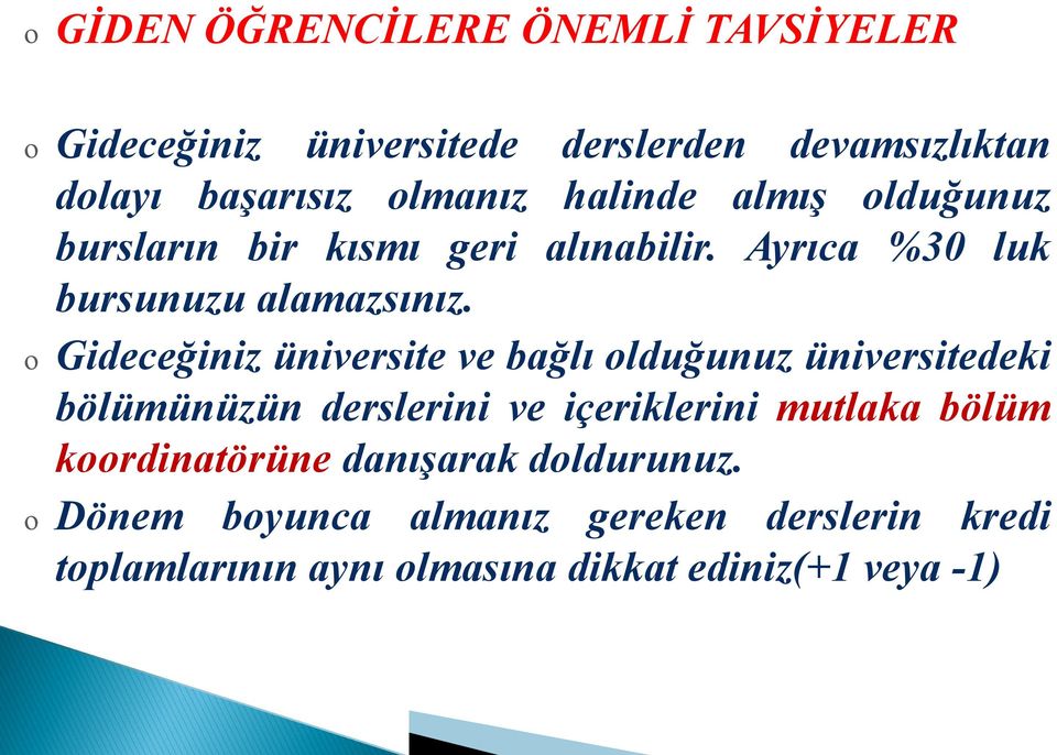 o Gideceğiniz üniversite ve bağlı olduğunuz üniversitedeki bölümünüzün derslerini ve içeriklerini mutlaka bölüm