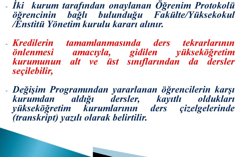 - Kredilerin tamamlanmasında ders tekrarlarının önlenmesi amacıyla, gidilen yükseköğretim kurumunun alt ve üst