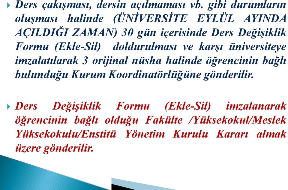 (Ekle-Sil) doldurulması ve karşı üniversiteye imzalatılarak 3 orijinal nüsha halinde öğrencinin bağlı bulunduğu