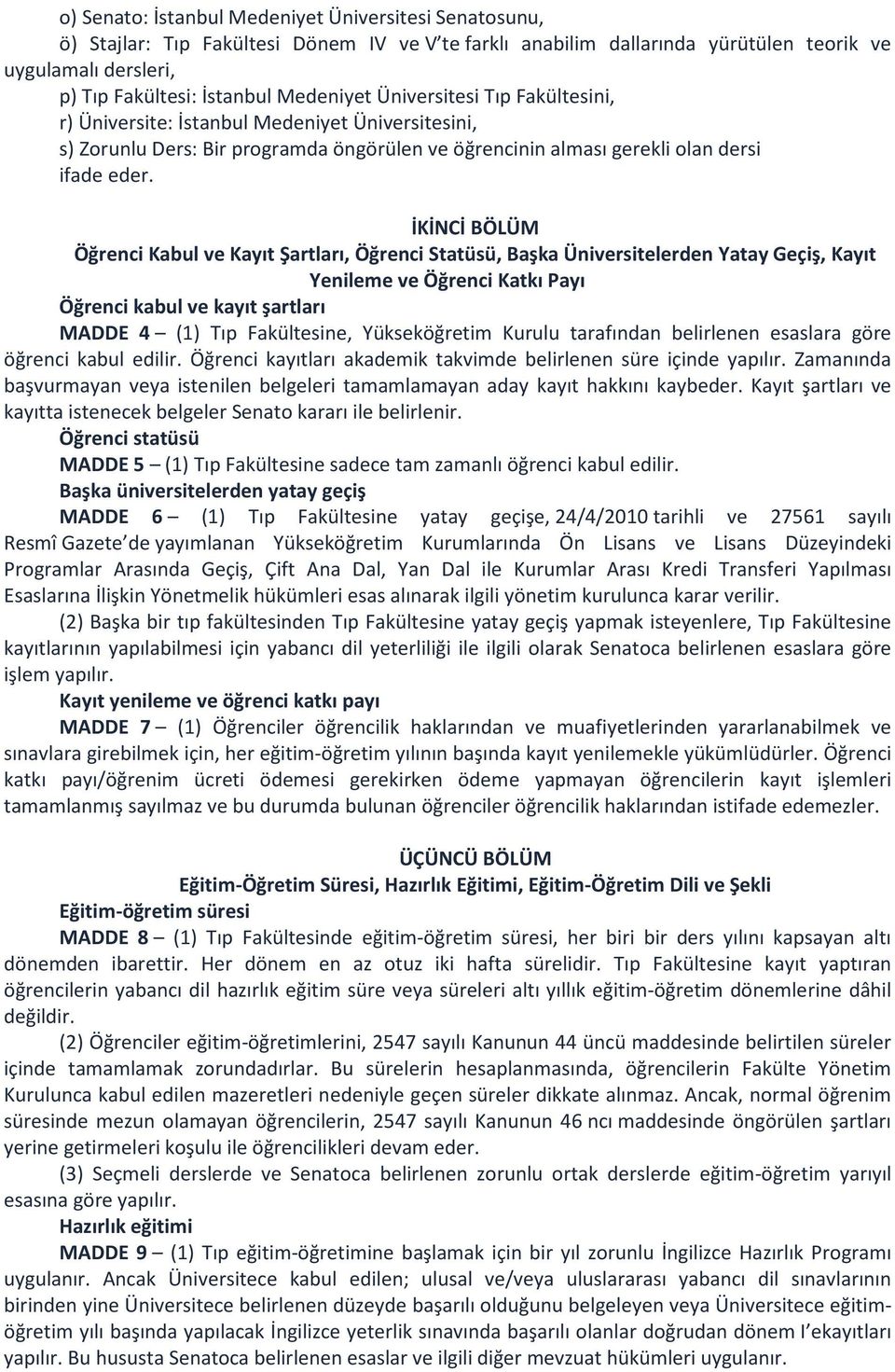 İKİNCİ BÖLÜM Öğrenci Kabul ve Kayıt Şartları, Öğrenci Statüsü, Başka Üniversitelerden Yatay Geçiş, Kayıt Yenileme ve Öğrenci Katkı Payı Öğrenci kabul ve kayıt şartları MADDE 4 (1) Tıp Fakültesine,