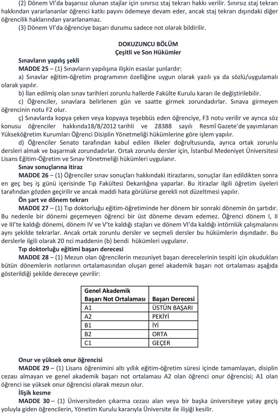 (3) Dönem VI da öğrenciye başarı durumu sadece not olarak bildirilir.