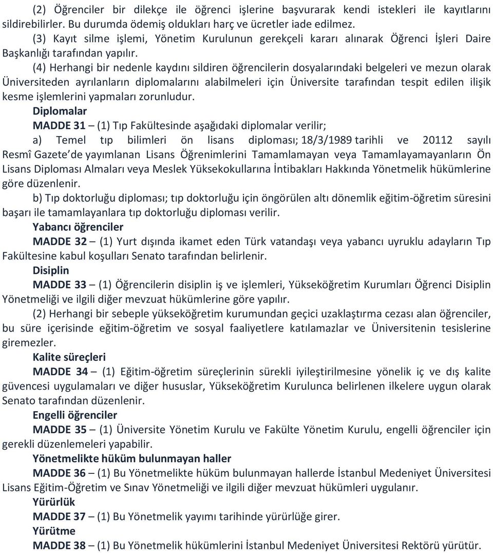 (4) Herhangi bir nedenle kaydını sildiren öğrencilerin dosyalarındaki belgeleri ve mezun olarak Üniversiteden ayrılanların diplomalarını alabilmeleri için Üniversite tarafından tespit edilen ilişik